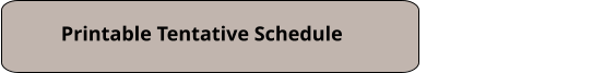 Printable Tentative Schedule